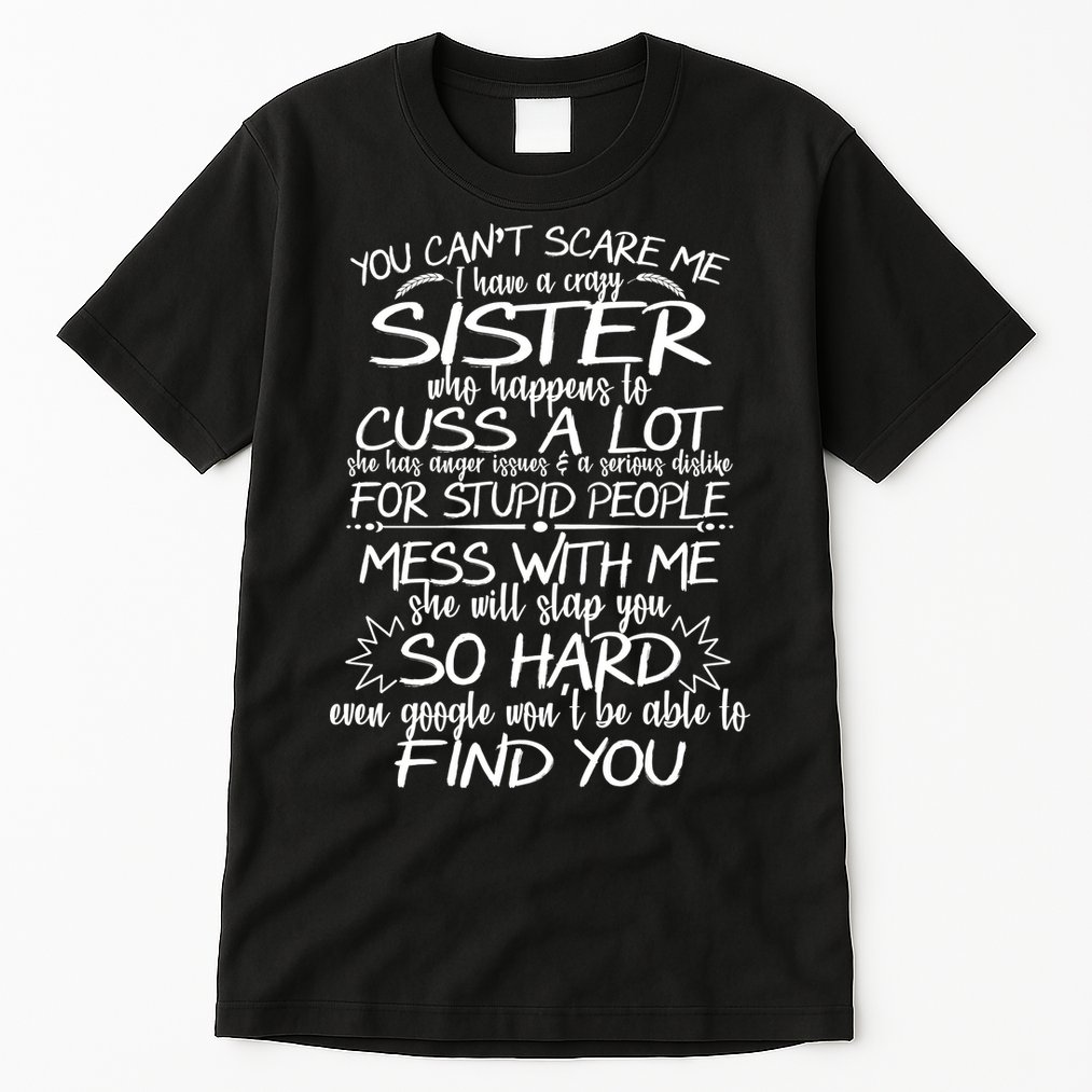 You Can't Scare Me, My Sister Is Crazy Tall T-Shirt