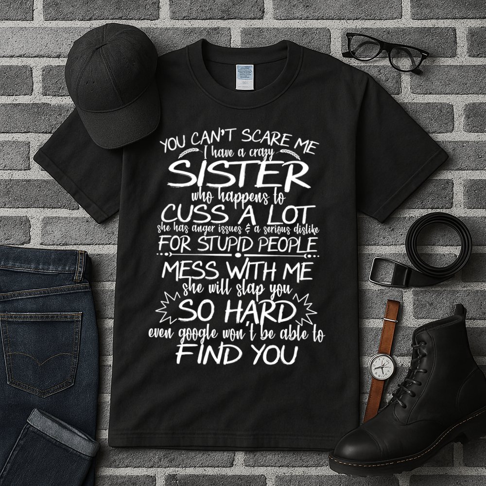 You Can't Scare Me, My Sister Is Crazy Tall T-Shirt