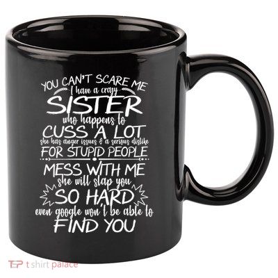 You Can't Scare Me, My Sister Is Crazy 11oz C Handle Ceramic Mug