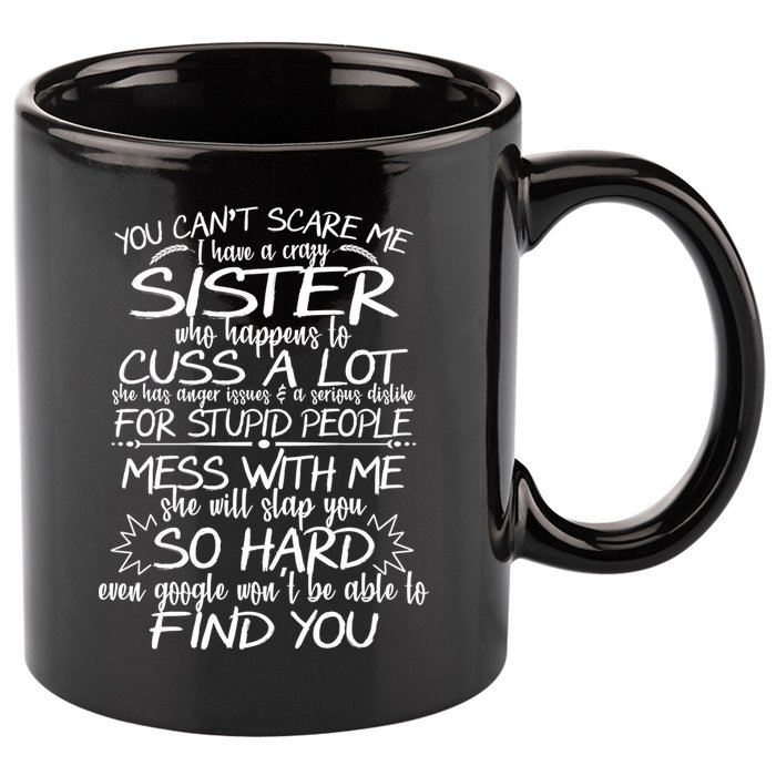 You Can't Scare Me, My Sister Is Crazy 11oz C Handle Ceramic Mug