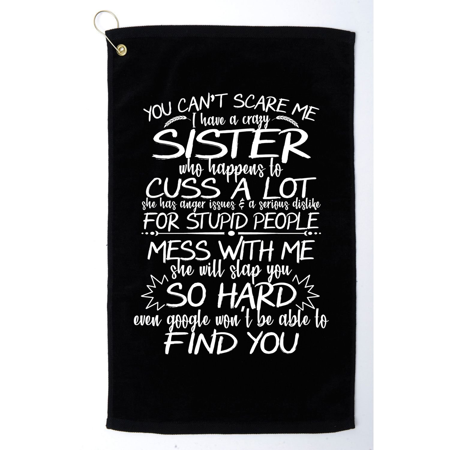 You Can't Scare Me, My Sister Is Crazy Golf Towel