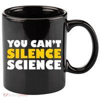 You Can't Silence Science! Resist Protest 11oz C Handle Ceramic Mug