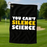 You Can't Silence Science! Resist Protest Golf Towel