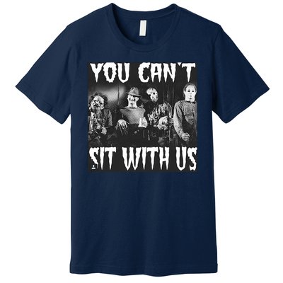 You Can't Sit With Us Classic Horror Villains Premium T-Shirt