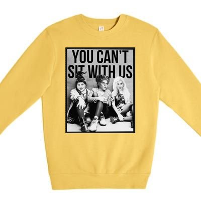 You Can't Sit With Us Funny Witch Movie Premium Crewneck Sweatshirt