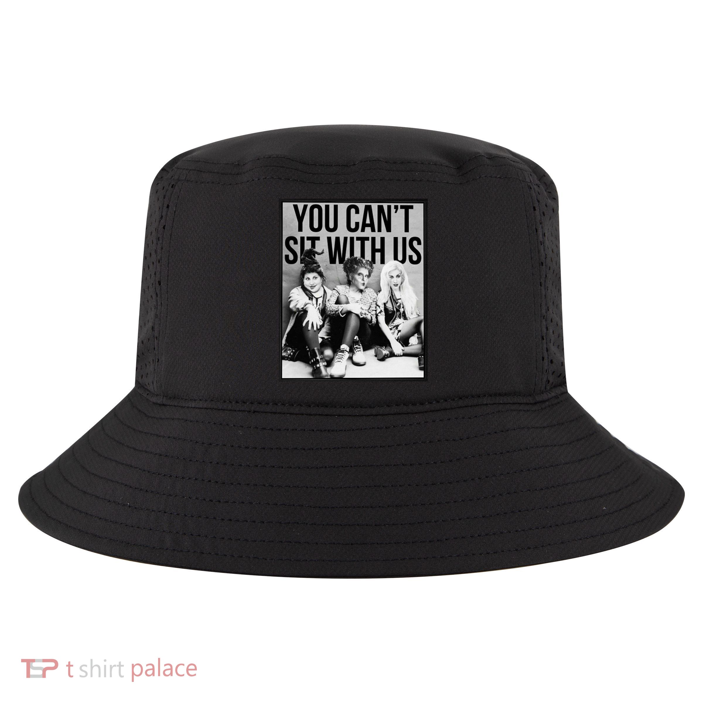You Can't Sit With Us Funny Witch Movie Cool Comfort Performance Bucket Hat