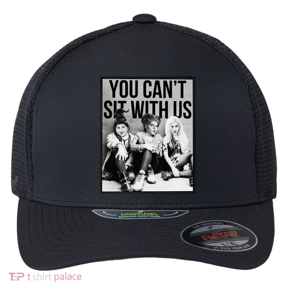 You Can't Sit With Us Funny Witch Movie Flexfit Unipanel Trucker Cap