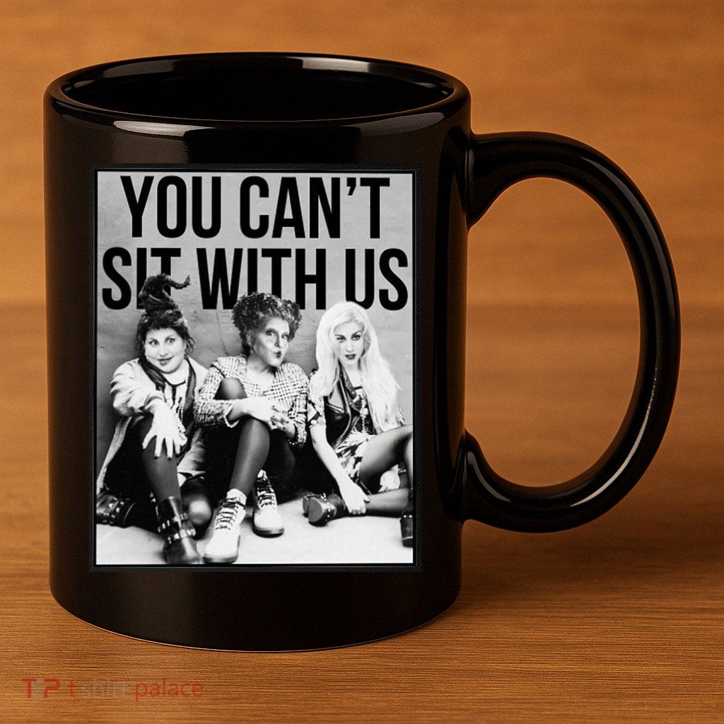 You Can't Sit With Us Funny Witch Movie 11oz C Handle Ceramic Mug