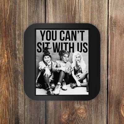 You Can't Sit With Us Funny Witch Movie Coaster