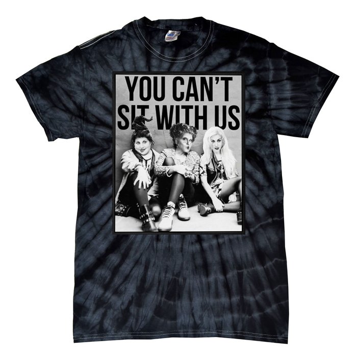 You Can't Sit With Us Funny Witch Movie Tie-Dye T-Shirt