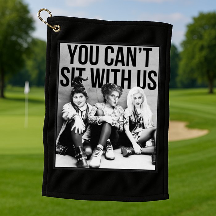 You Can't Sit With Us Funny Witch Movie Golf Towel