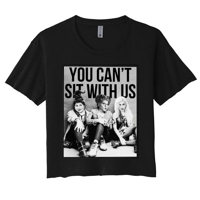 You Can't Sit With Us Funny Witch Movie Crop Top