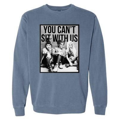 You Can't Sit With Us Funny Witch Movie Garment-Dyed Sweatshirt