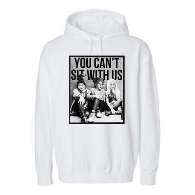 You Can't Sit With Us Funny Witch Movie Garment-Dyed Fleece Hoodie