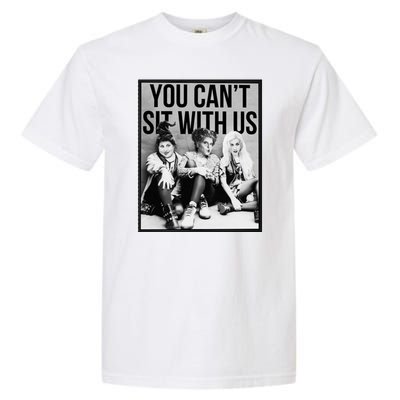 You Can't Sit With Us Funny Witch Movie Garment-Dyed Heavyweight T-Shirt