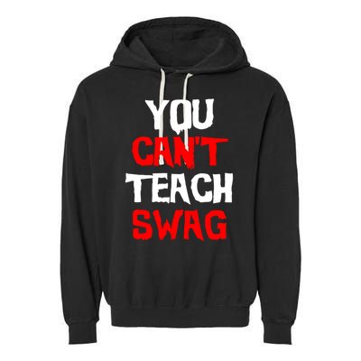 You Can't Teach Swag Garment-Dyed Fleece Hoodie