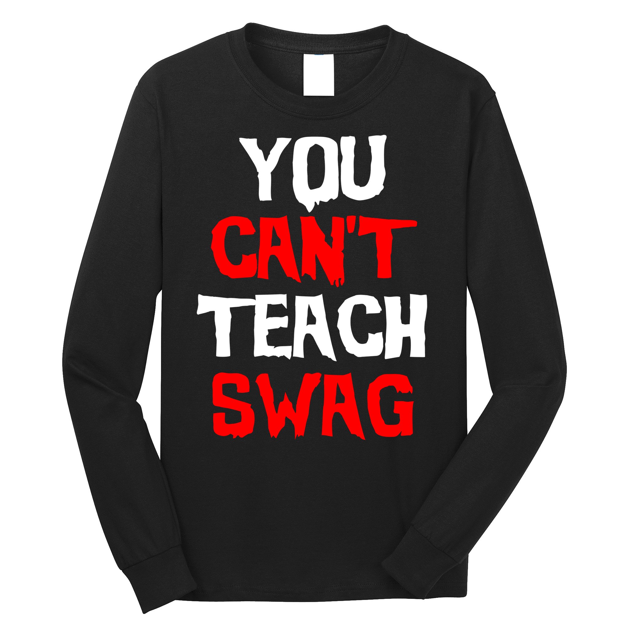 You Can't Teach Swag Long Sleeve Shirt
