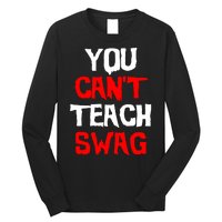 You Can't Teach Swag Long Sleeve Shirt