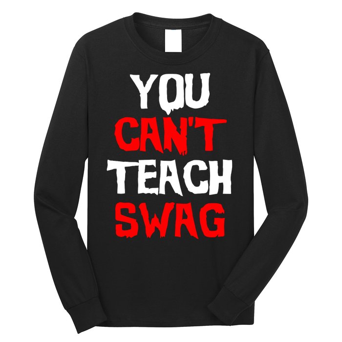 You Can't Teach Swag Long Sleeve Shirt