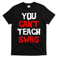 You Can't Teach Swag T-Shirt