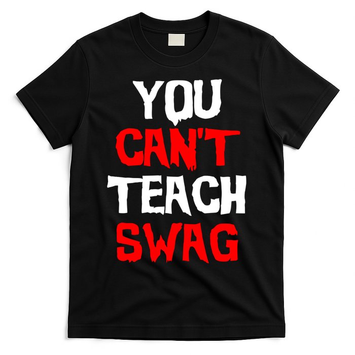 You Can't Teach Swag T-Shirt
