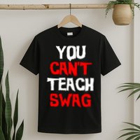 You Can't Teach Swag T-Shirt