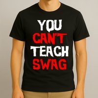 You Can't Teach Swag T-Shirt