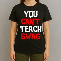 You Can't Teach Swag T-Shirt
