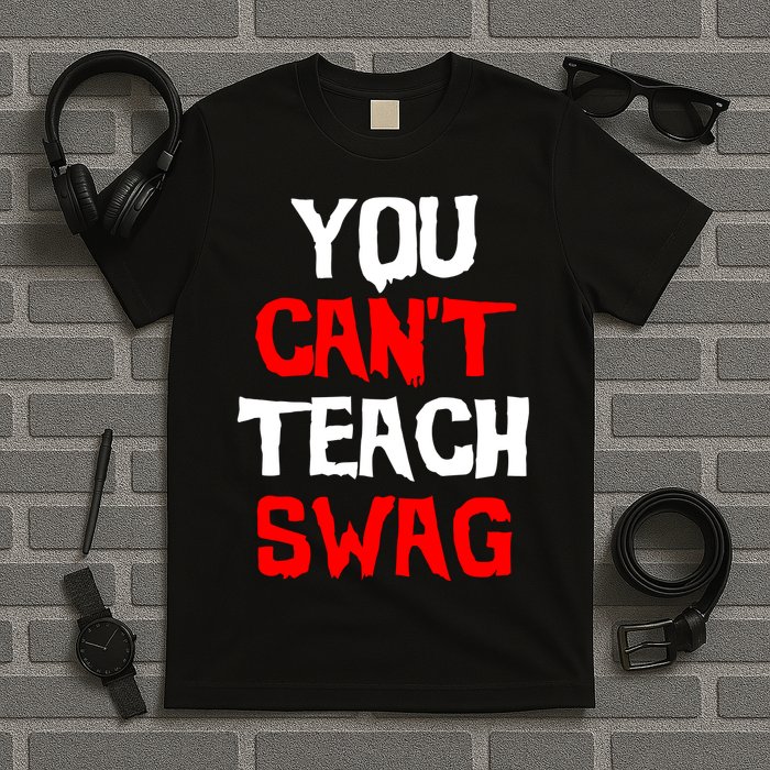 You Can't Teach Swag T-Shirt