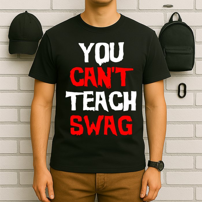 You Can't Teach Swag T-Shirt
