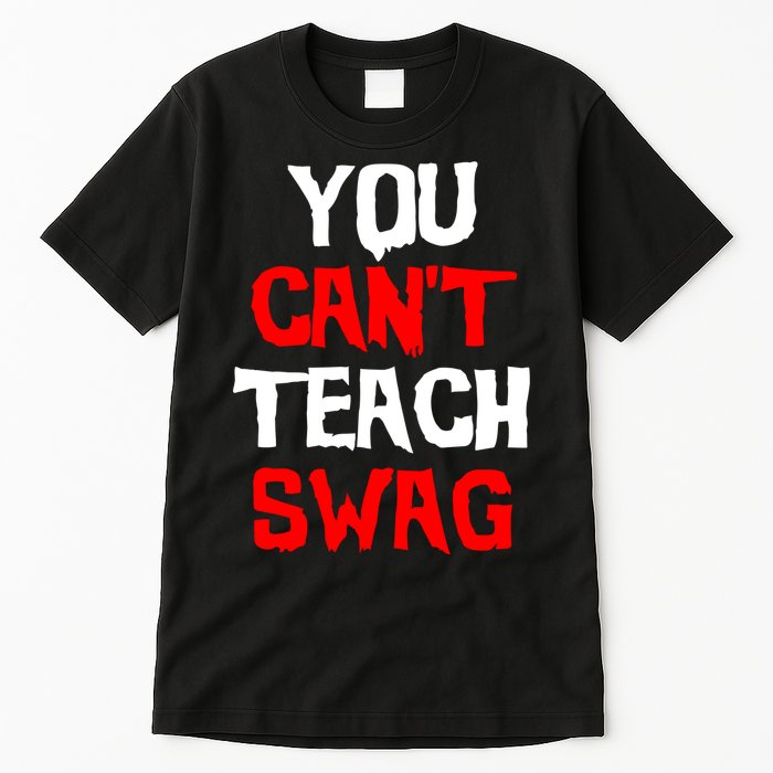 You Can't Teach Swag Tall T-Shirt
