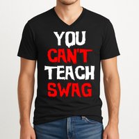 You Can't Teach Swag V-Neck T-Shirt