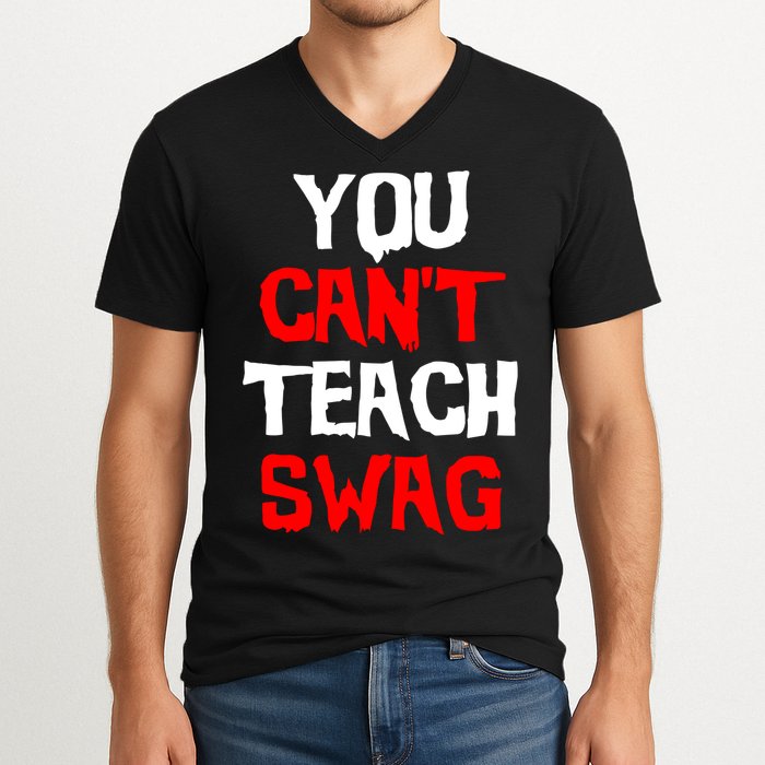 You Can't Teach Swag V-Neck T-Shirt