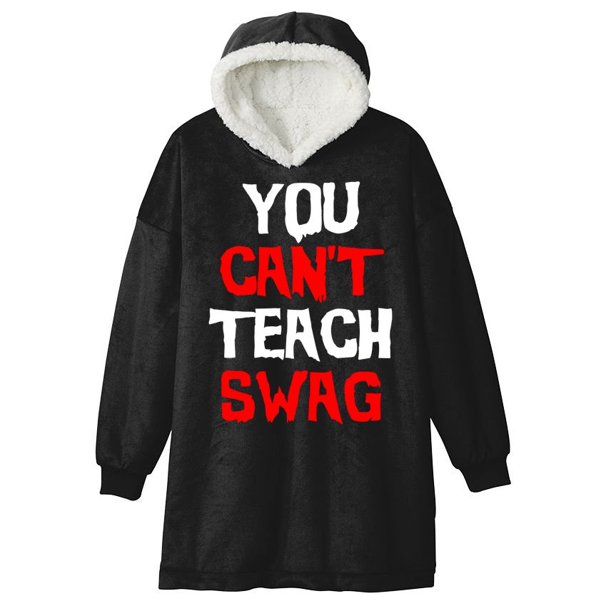 You Can't Teach Swag Hooded Wearable Blanket