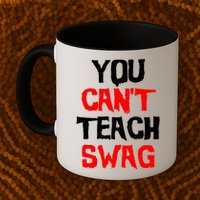 You Can't Teach Swag Mug