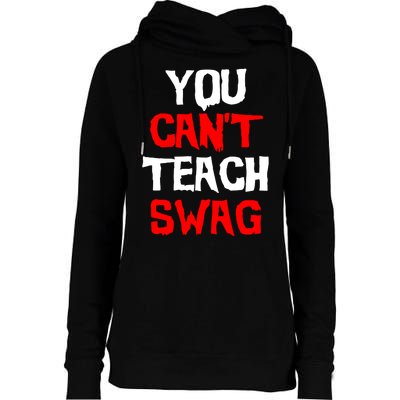 You Can't Teach Swag Womens Funnel Neck Pullover Hood