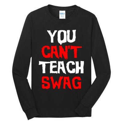 You Can't Teach Swag Tall Long Sleeve T-Shirt