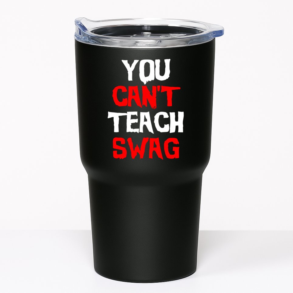 You Can't Teach Swag Tumbler