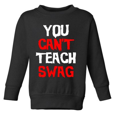 You Can't Teach Swag Toddler Sweatshirt