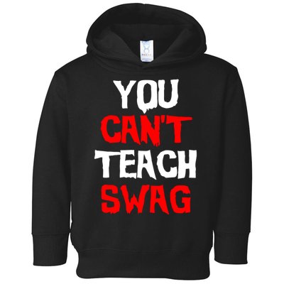 You Can't Teach Swag Toddler Hoodie