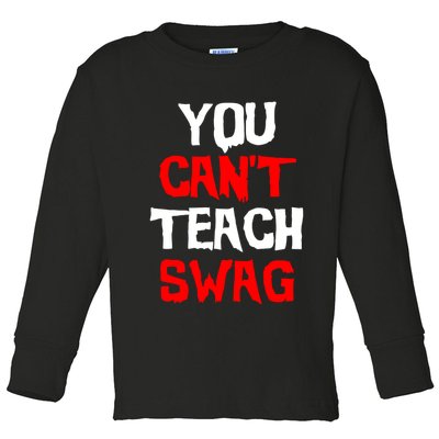 You Can't Teach Swag Toddler Long Sleeve Shirt