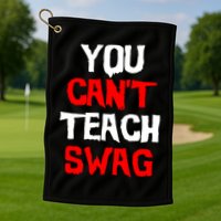 You Can't Teach Swag Golf Towel