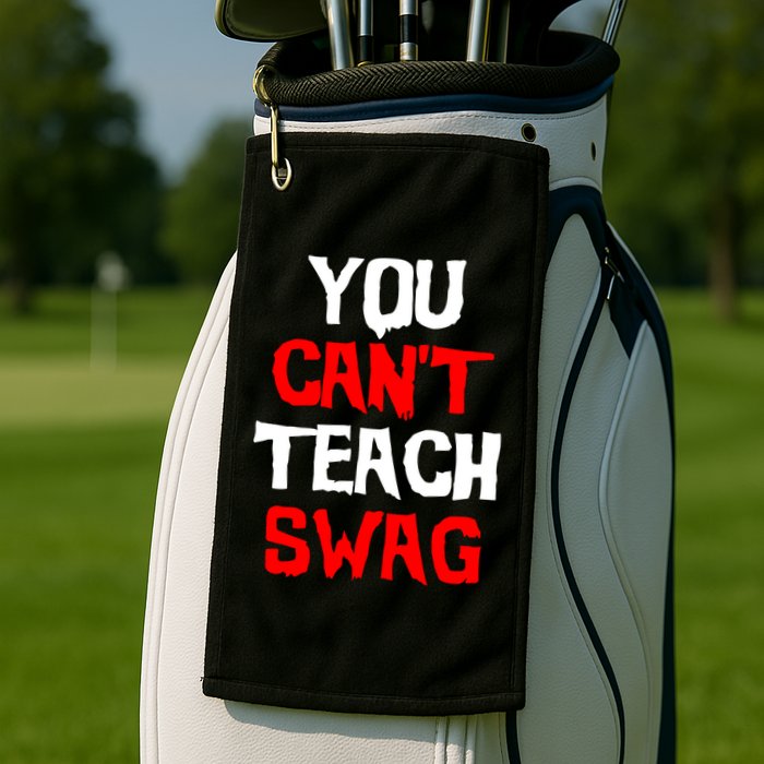 You Can't Teach Swag Golf Towel