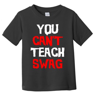 You Can't Teach Swag Toddler T-Shirt