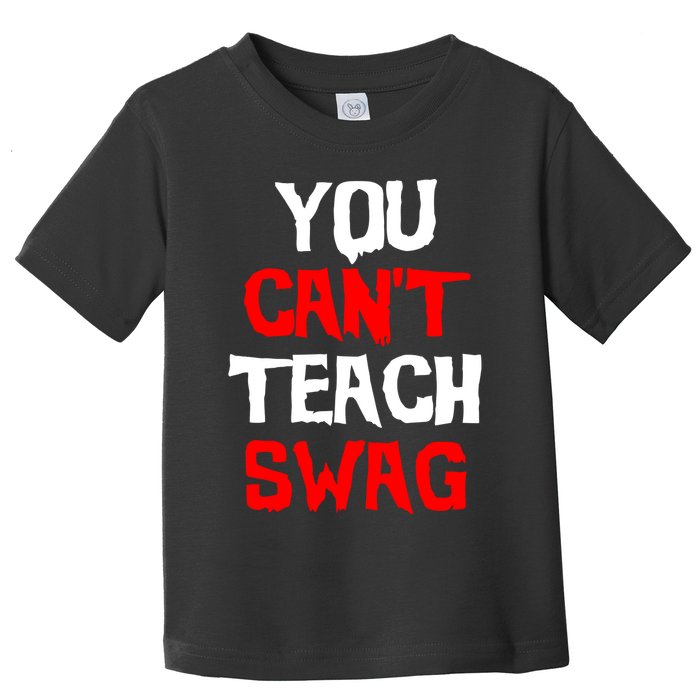 You Can't Teach Swag Toddler T-Shirt