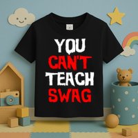 You Can't Teach Swag Toddler T-Shirt