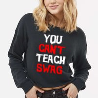 You Can't Teach Swag Cropped Pullover Crew