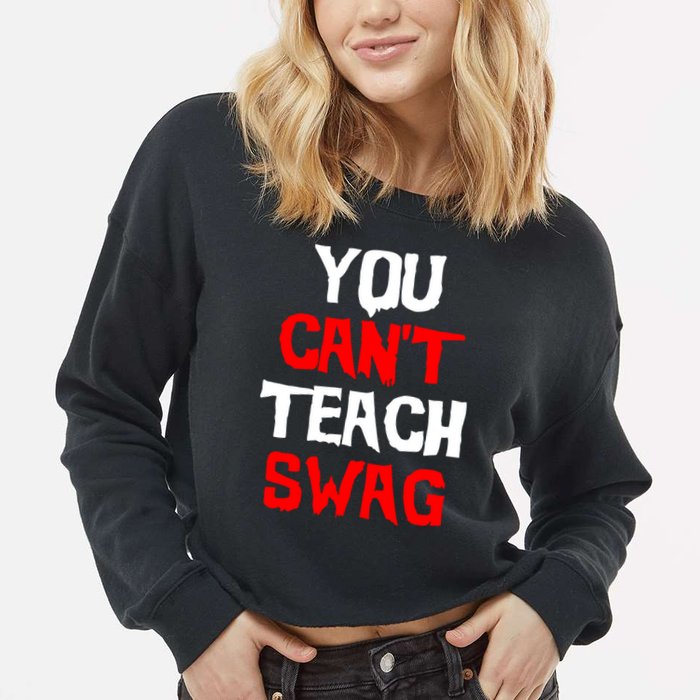 You Can't Teach Swag Cropped Pullover Crew