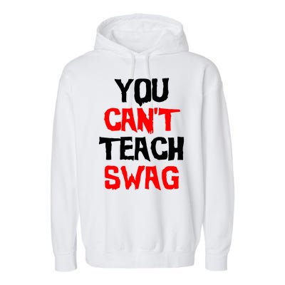 You Can't Teach Swag Garment-Dyed Fleece Hoodie