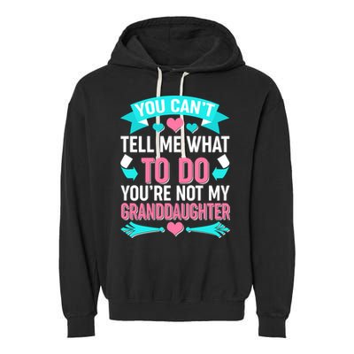 You Can't Tell Me What To Do Granddaughter Garment-Dyed Fleece Hoodie